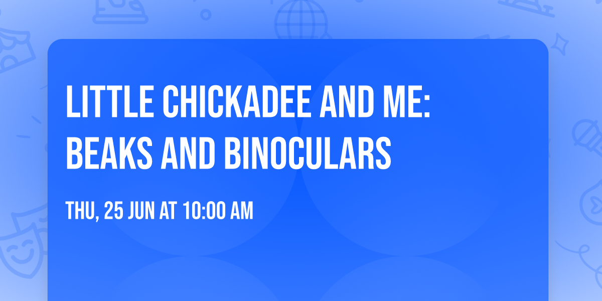 Little Chickadee and Me: Beaks and Binoculars