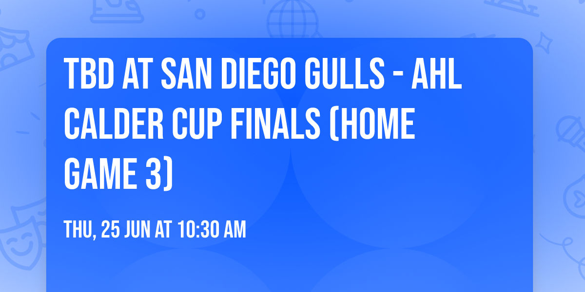 TBD at San Diego Gulls - AHL Calder Cup Finals (Home Game 3)