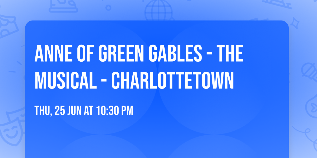 Anne of Green Gables - The Musical - Charlottetown