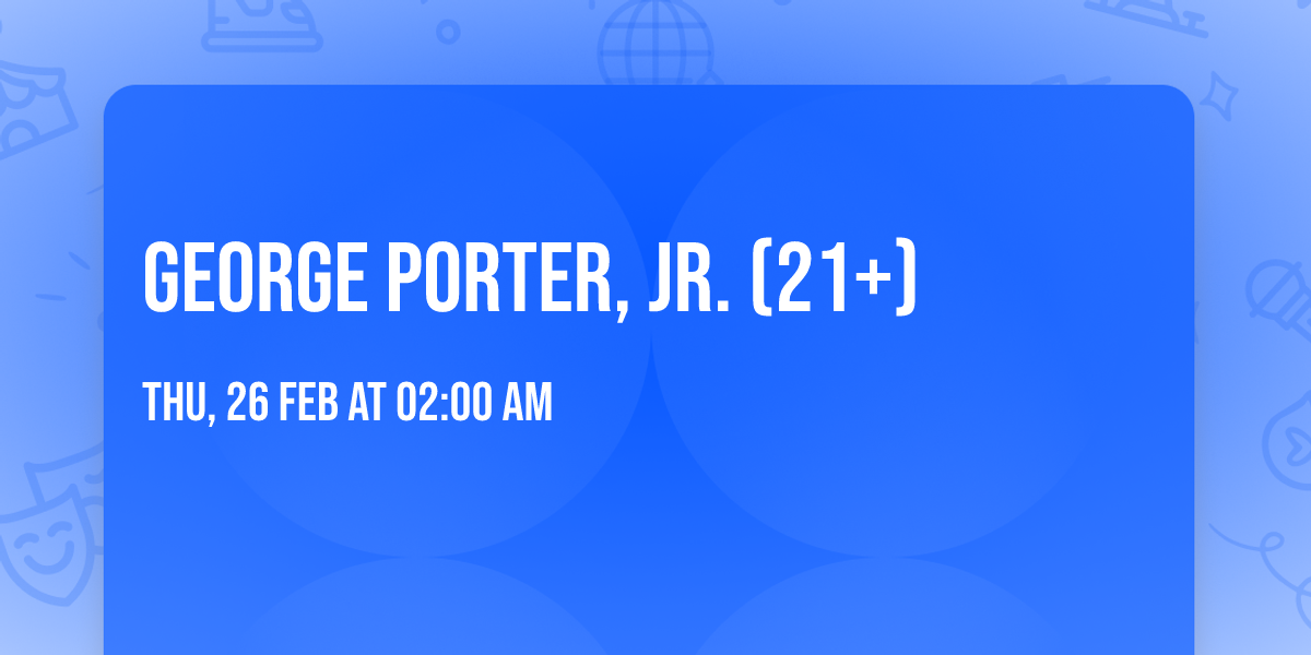 George Porter, Jr. (21+)