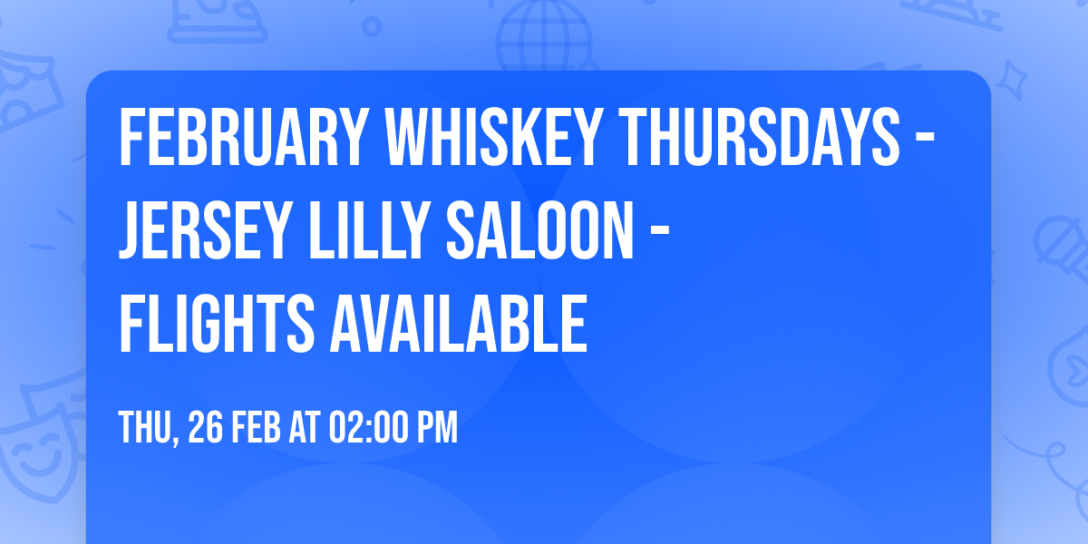 February Whiskey Thursdays - Jersey Lilly Saloon - Flights Available 