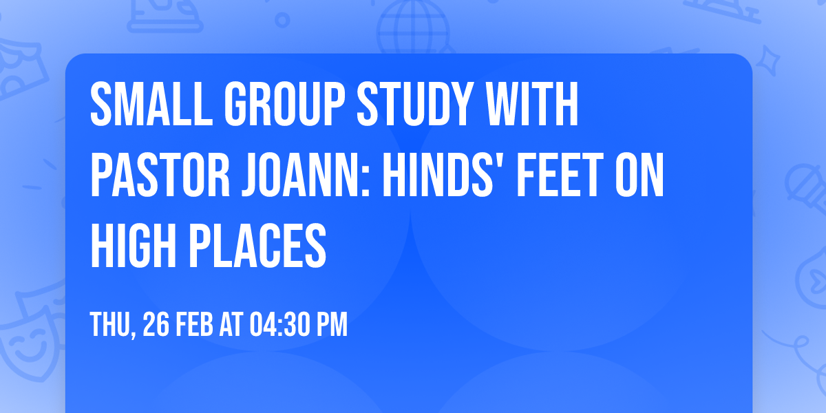 Small Group Study with Pastor JoAnn: Hinds' Feet on High Places