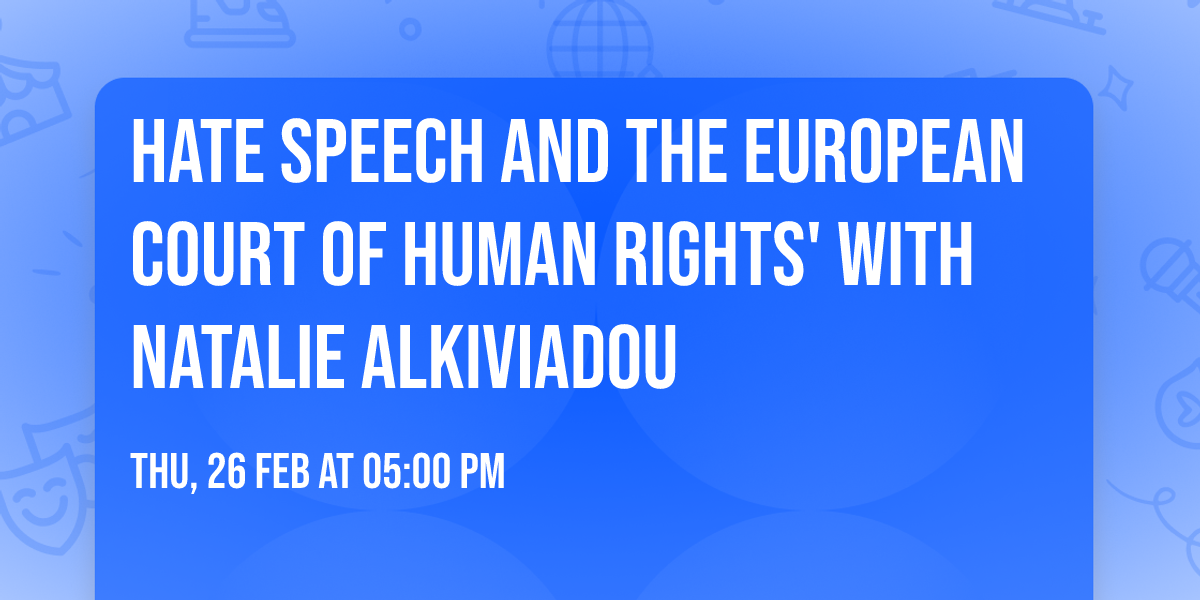 Hate Speech and the European Court of Human Rights' with Natalie Alkiviadou