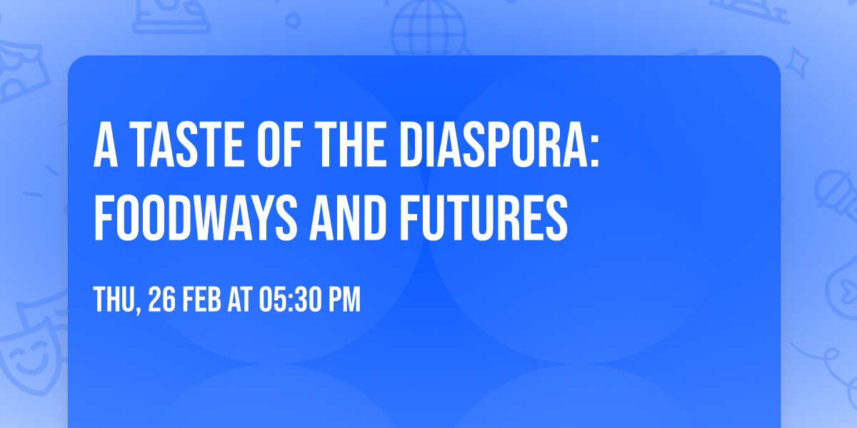 A Taste of the Diaspora: Foodways and Futures