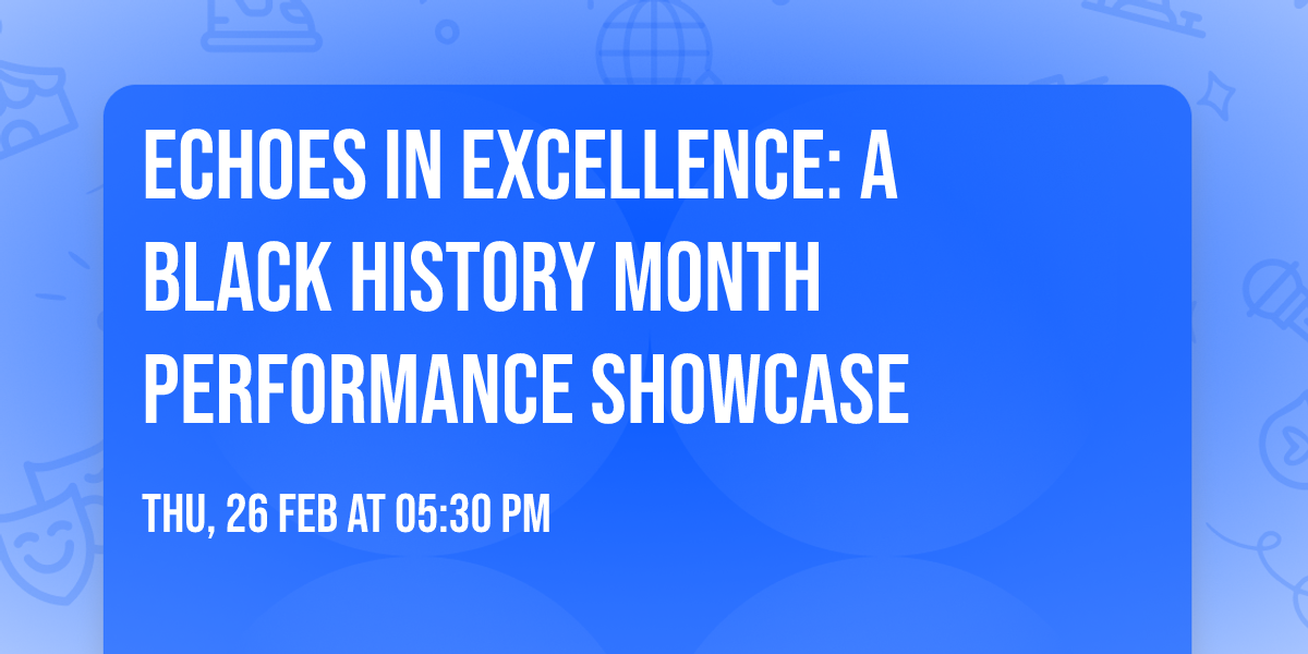 Echoes in Excellence: A Black History Month Performance Showcase 