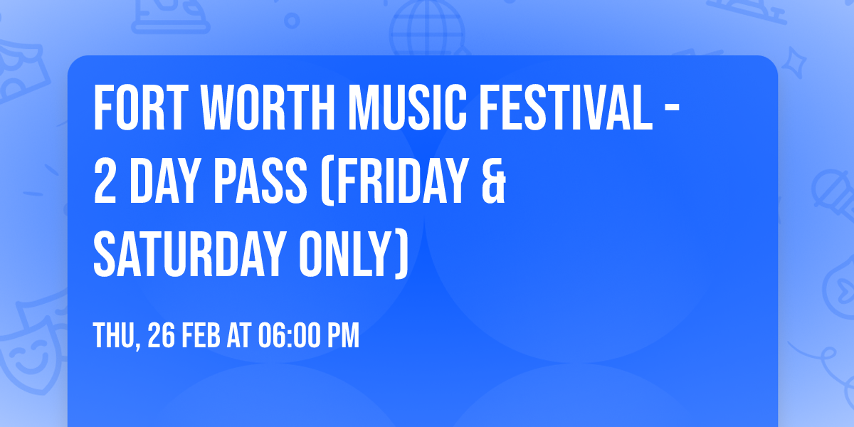 Fort Worth Music Festival - 2 Day Pass (Friday & Saturday Only)