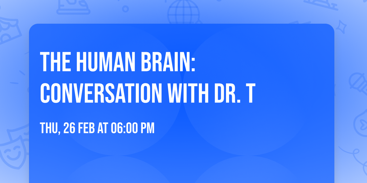 The Human Brain: Conversation with Dr. T