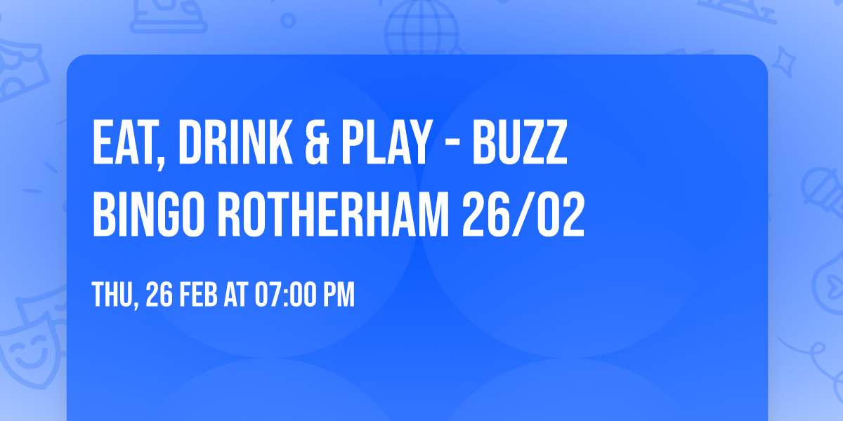 Eat, Drink & Play - Buzz Bingo Rotherham 26\/02