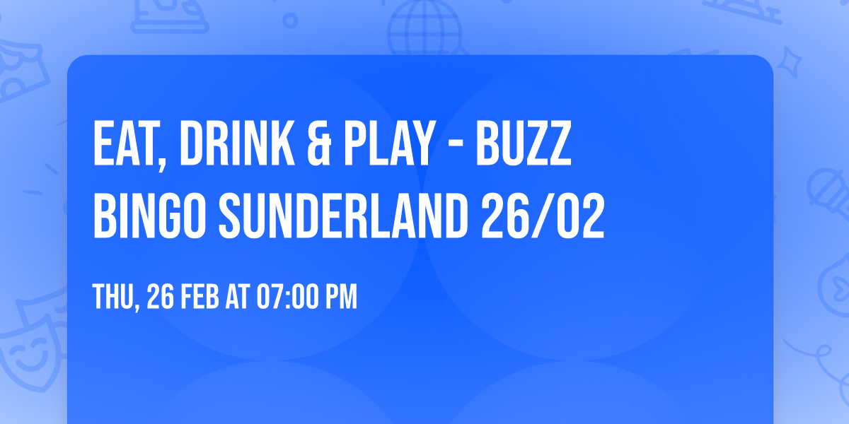 Eat, Drink & Play - Buzz Bingo Sunderland 26\/02