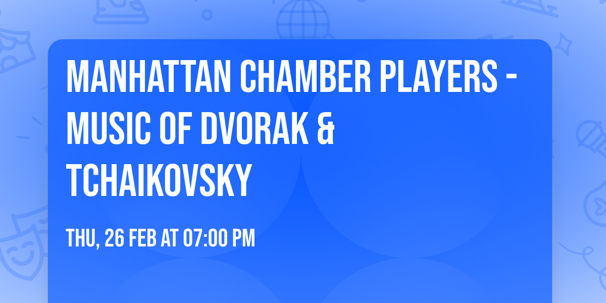 Manhattan Chamber Players - Music of Dvorak & Tchaikovsky