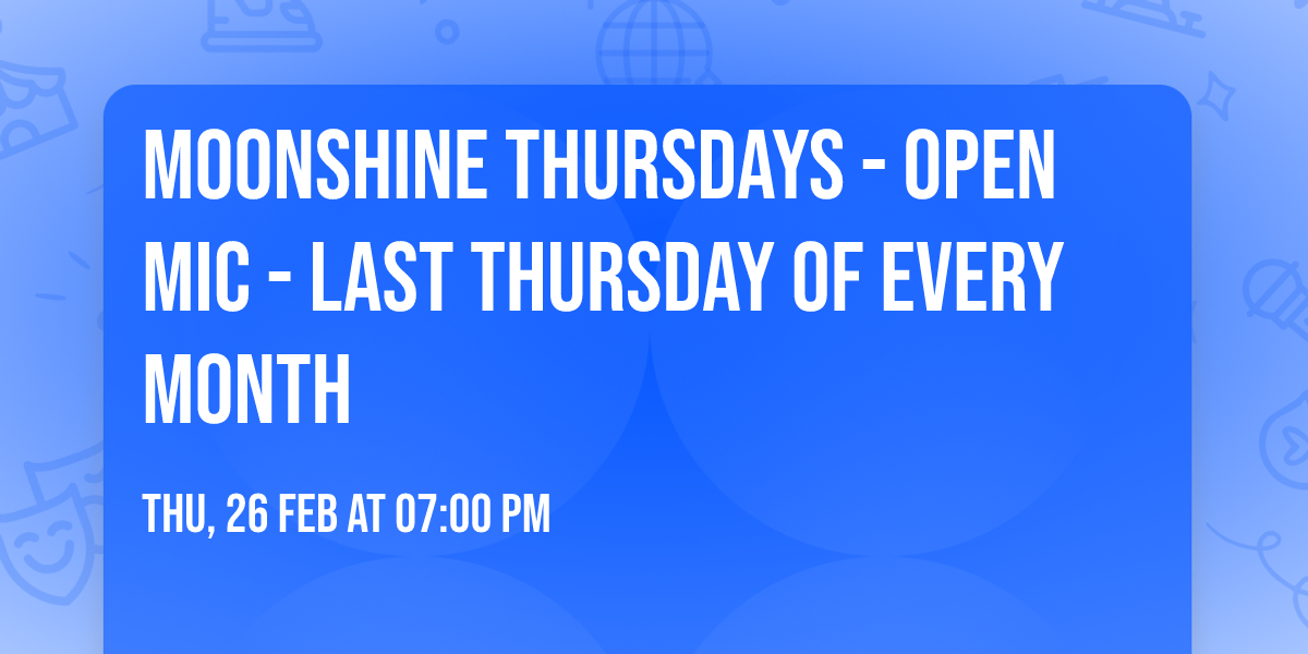 Moonshine Thursdays - Open Mic - Last Thursday Of Every Month