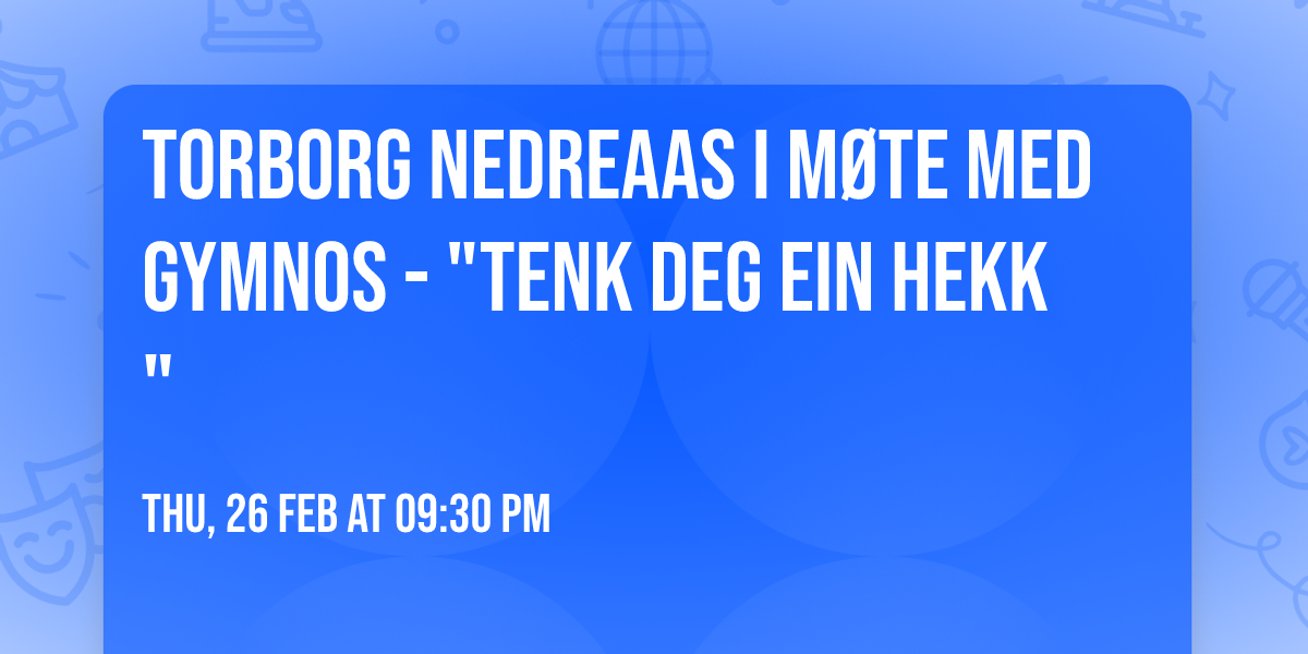  Torborg Nedreaas i m\u00f8te med Gymnos - "Tenk deg ein hekk"