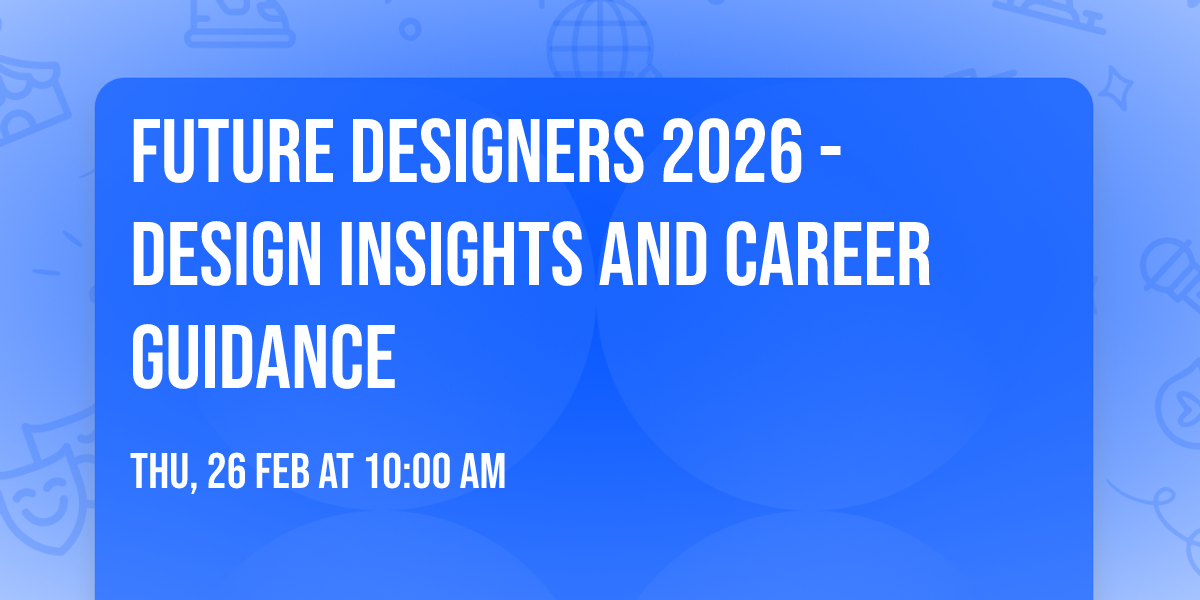 Future Designers 2026 - Design Insights and Career Guidance