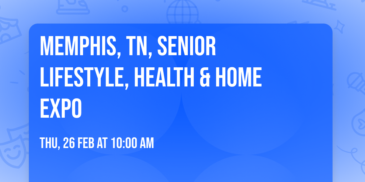 MEMPHIS, TN, SENIOR LIFESTYLE, HEALTH & HOME EXPO