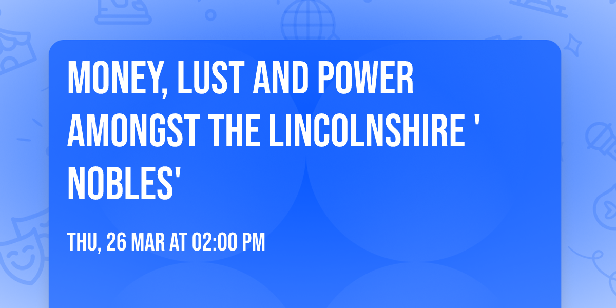 Money, Lust and Power amongst the Lincolnshire 'nobles'