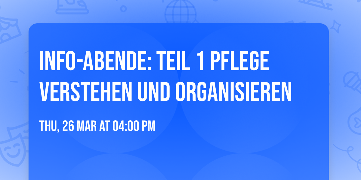Info-Abende: Teil 1 Pflege verstehen und organisieren