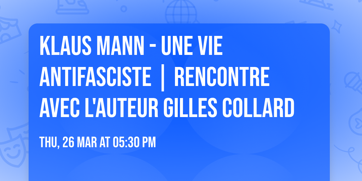 Klaus Mann - Une vie antifasciste | Rencontre avec l'auteur Gilles Collard