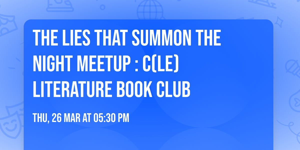 The Lies That Summon the Night Meetup : C(le)literature Book Club