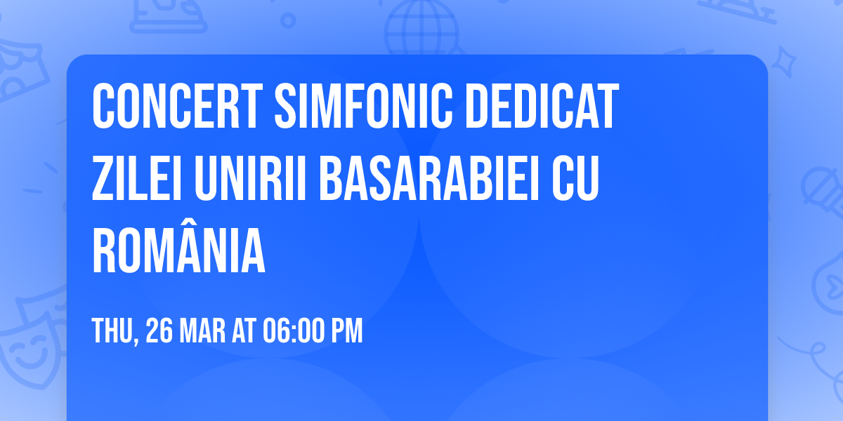 Concert Simfonic dedicat Zilei Unirii Basarabiei cu Rom\u00e2nia