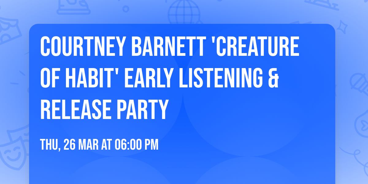 Courtney Barnett 'Creature of Habit' Early Listening & Release Party
