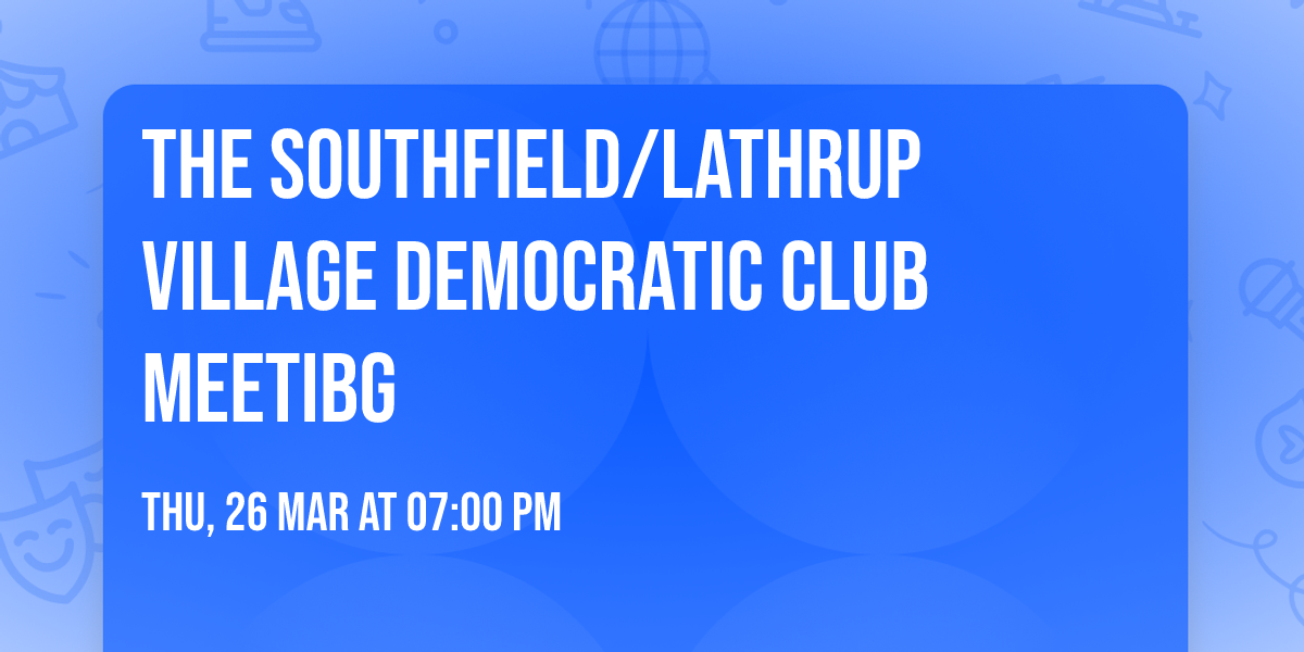 The Southfield\/Lathrup Village Democratic Club Meetibg