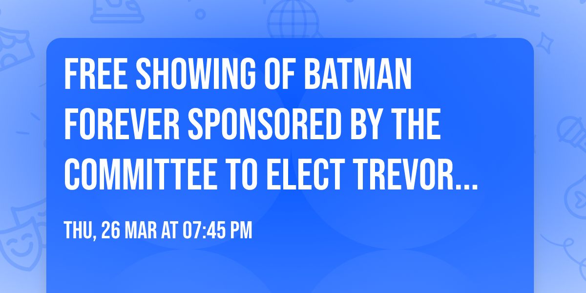 Free Showing of Batman Forever Sponsored by The Committee to Elect Trevor Dreher 