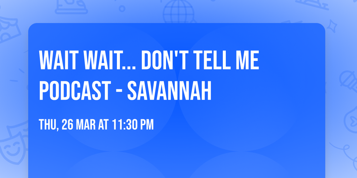 Wait Wait... Don't Tell Me Podcast - Savannah