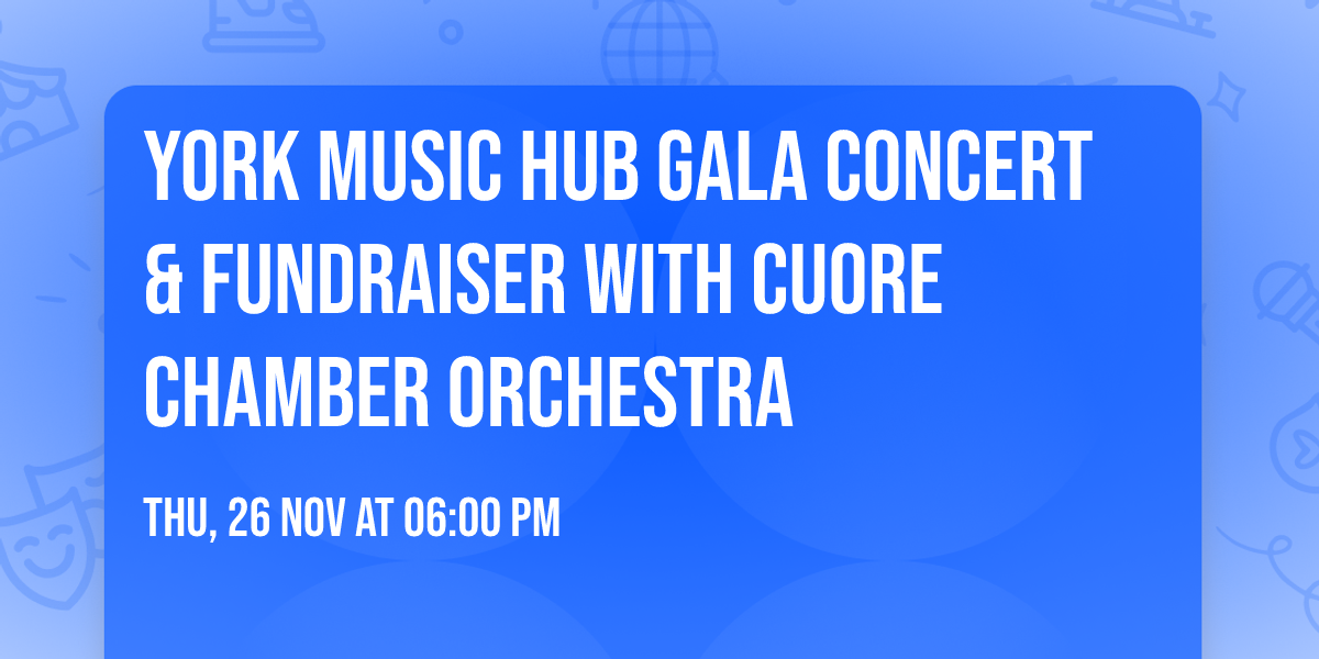 York Music Hub Gala Concert & Fundraiser with Cuore Chamber Orchestra