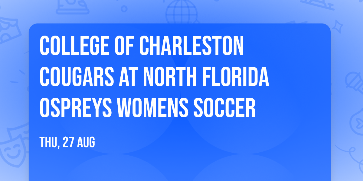 College of Charleston Cougars at North Florida Ospreys Womens Soccer