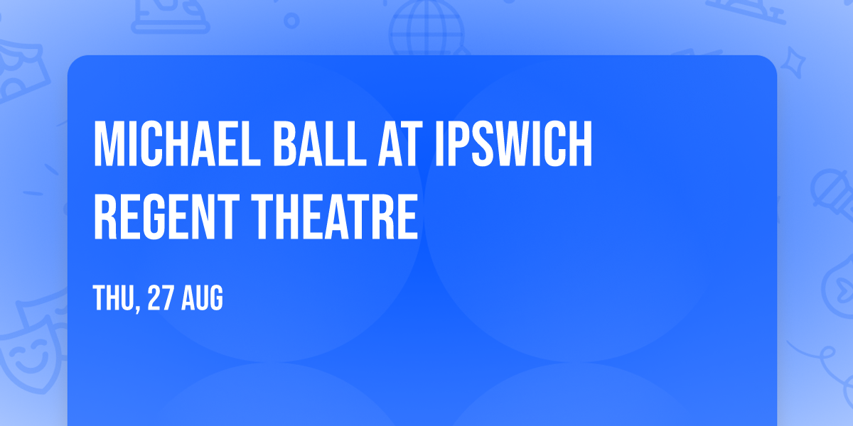Michael Ball at Ipswich Regent Theatre