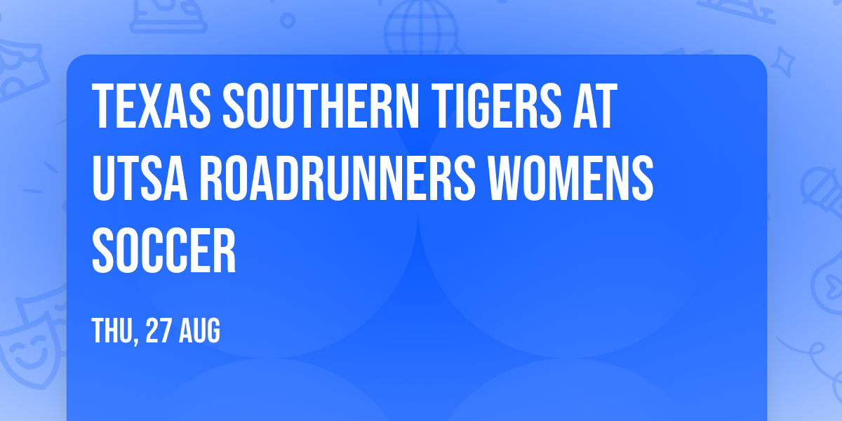 Texas Southern Tigers at UTSA Roadrunners Womens Soccer