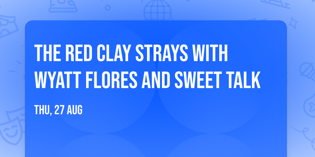 The Red Clay Strays with Wyatt Flores and Sweet Talk