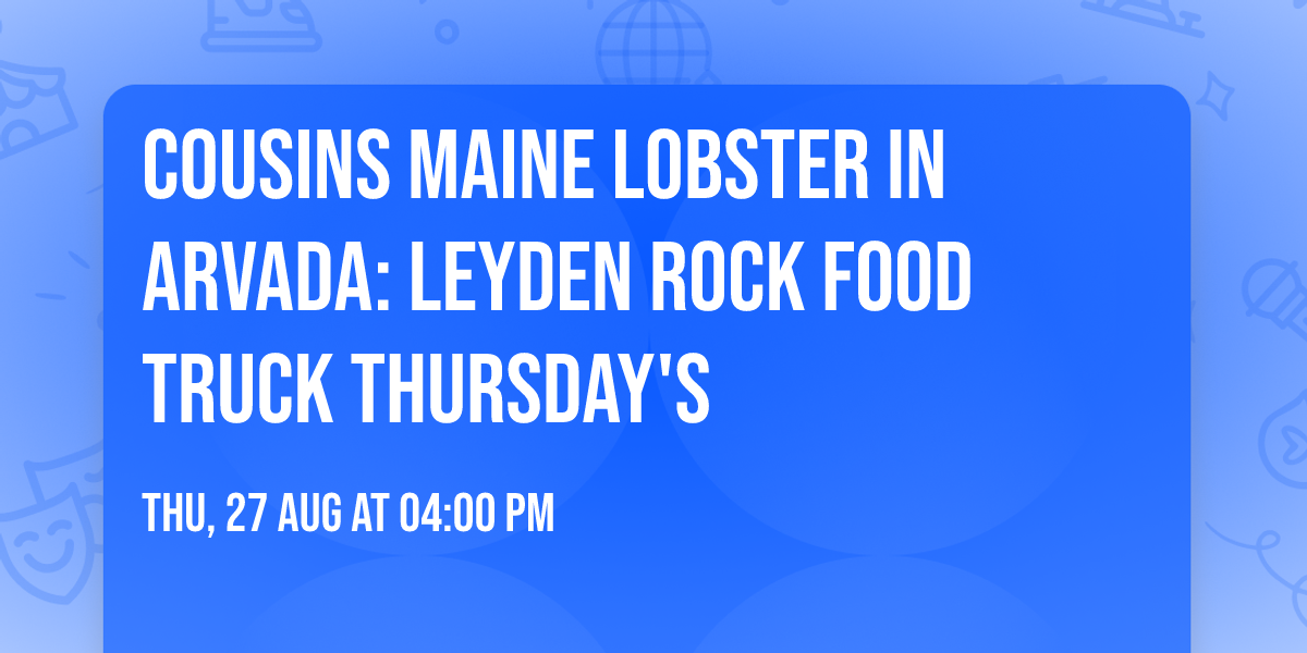 Cousins Maine Lobster in Arvada: Leyden Rock Food Truck Thursday's