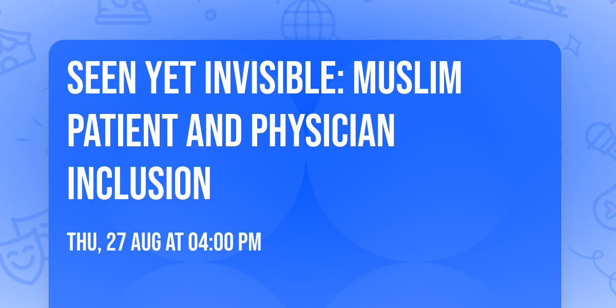 Seen Yet Invisible: Muslim Patient and Physician Inclusion