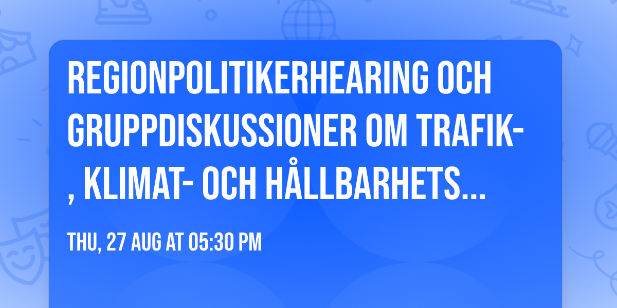 Regionpolitikerhearing och gruppdiskussioner om trafik-, klimat- och h\u00e5llbarhetsfr\u00e5gor