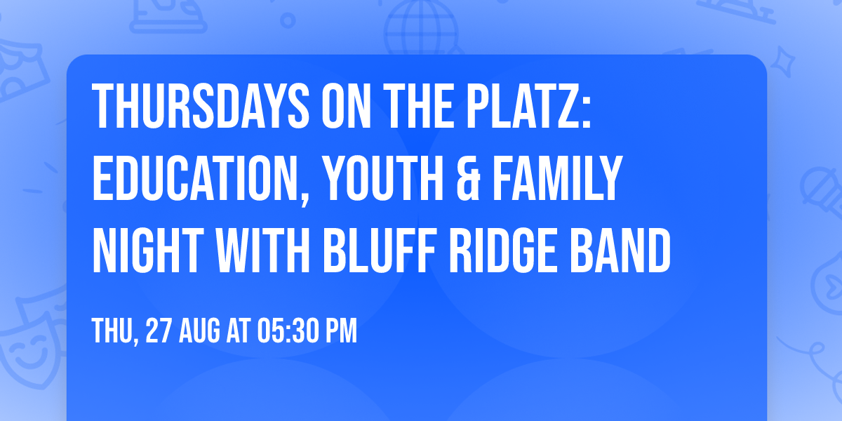 Thursdays on the Platz: Education, Youth & Family Night with Bluff Ridge Band