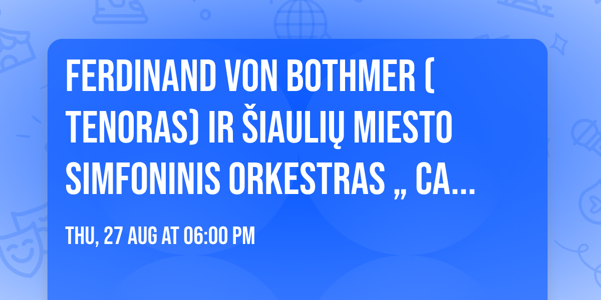 Ferdinand von Bothmer (tenoras) ir Šiaulių miesto simfoninis orkestras „Camerata Solaris“