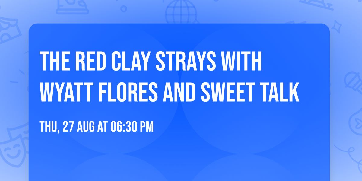 The Red Clay Strays with Wyatt Flores and Sweet Talk