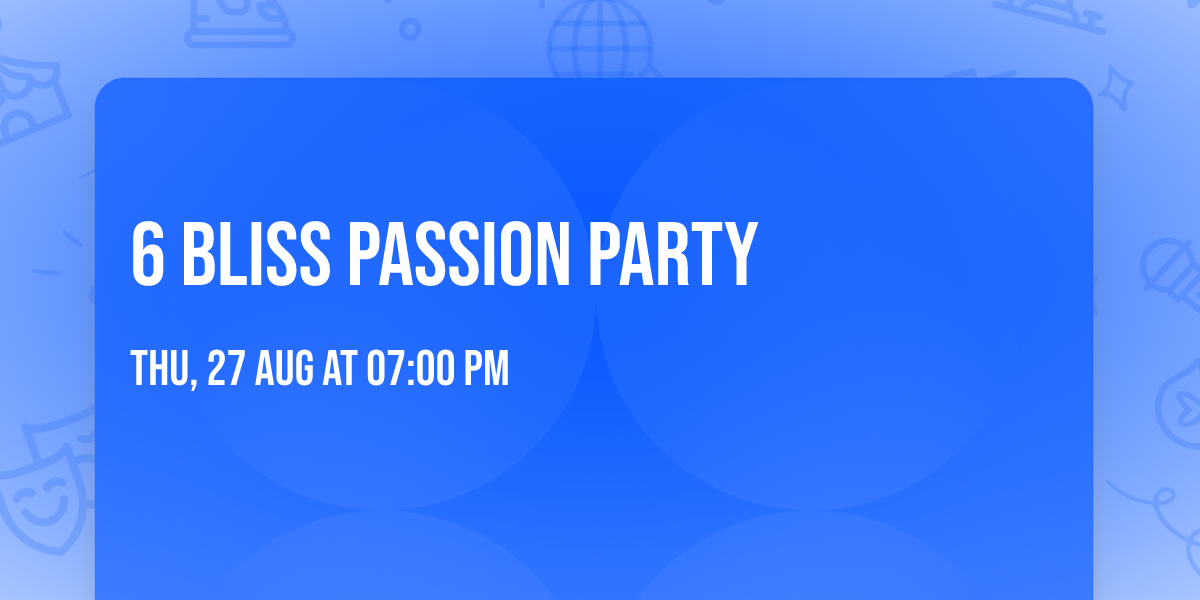 6 Bliss Passion Party 