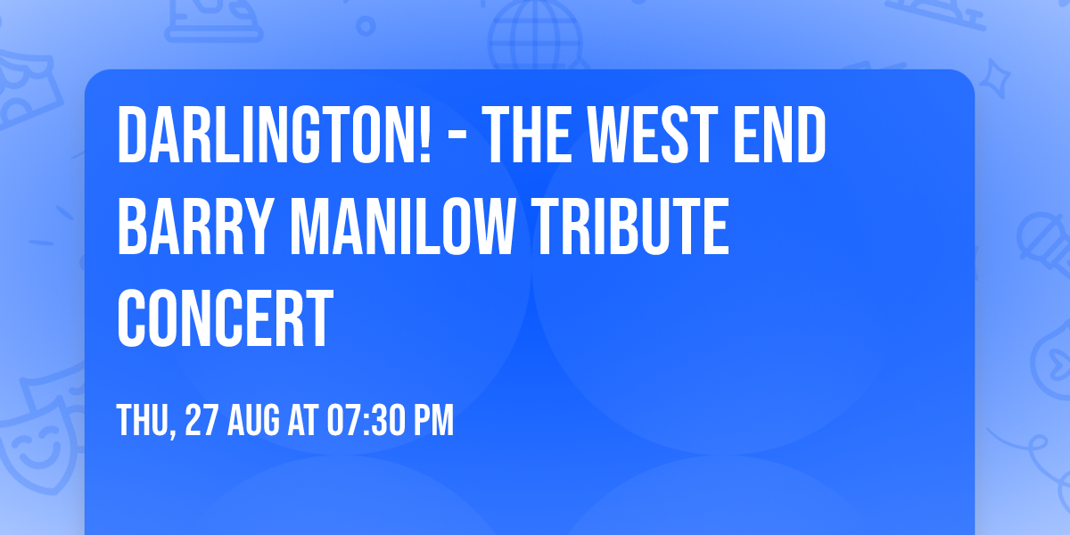 DARLINGTON! - The West End Barry Manilow Tribute Concert