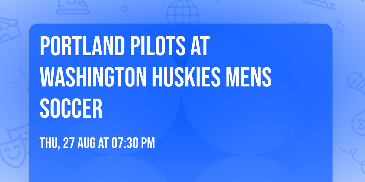 Portland Pilots at Washington Huskies Mens Soccer