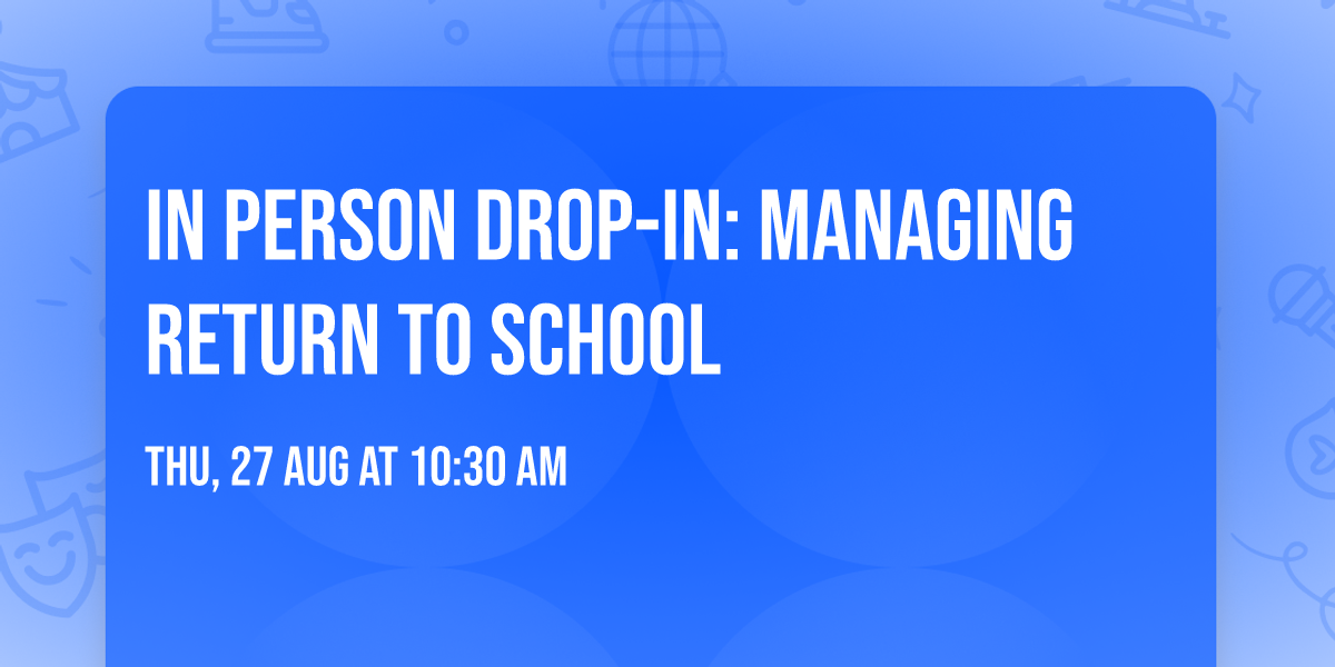 In person drop-in: Managing Return to School