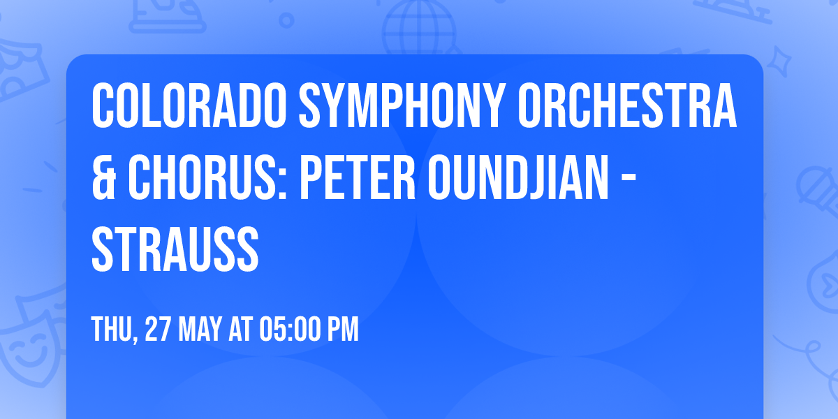 Colorado Symphony Orchestra & Chorus: Peter Oundjian - Strauss