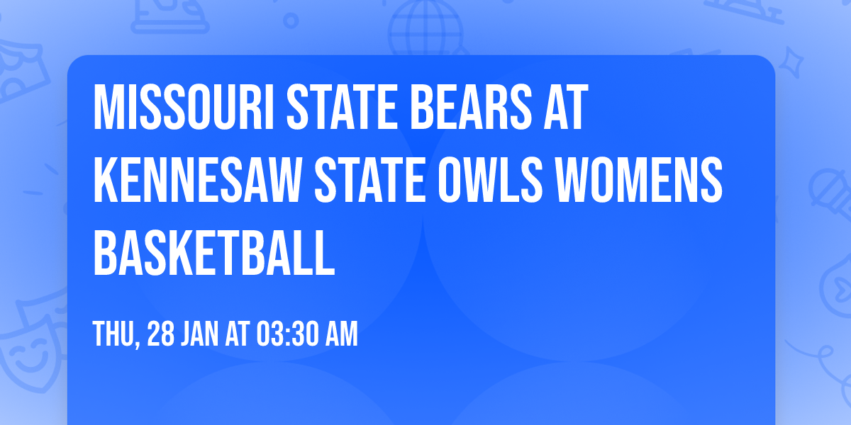 Missouri State Bears at Kennesaw State Owls Womens Basketball