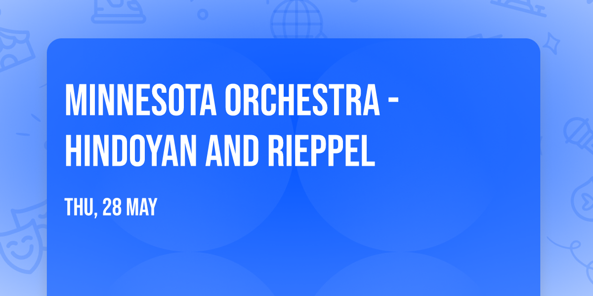 Minnesota Orchestra - Hindoyan and Rieppel