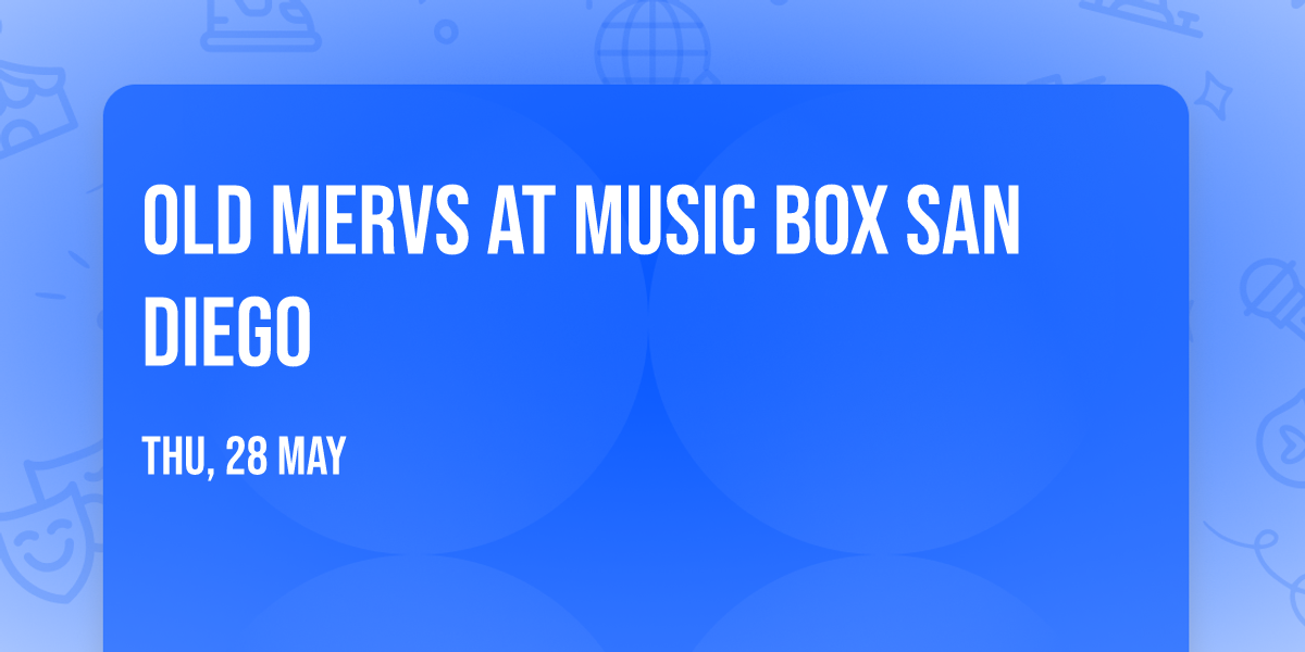Old Mervs at Music Box San Diego