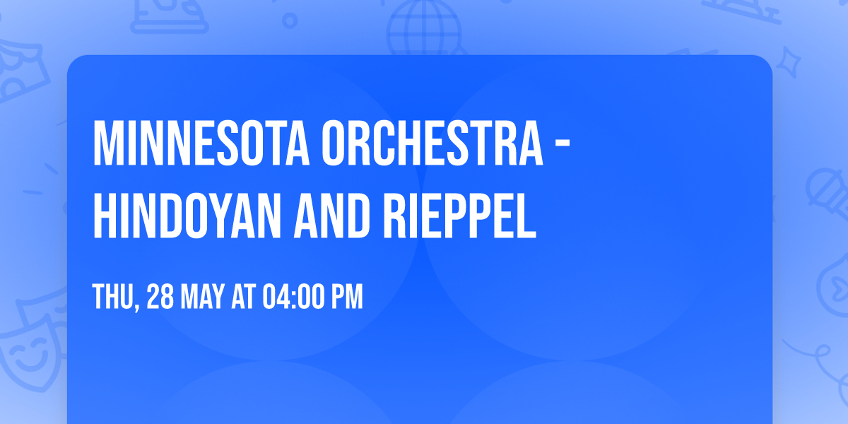 Minnesota Orchestra - Hindoyan and Rieppel