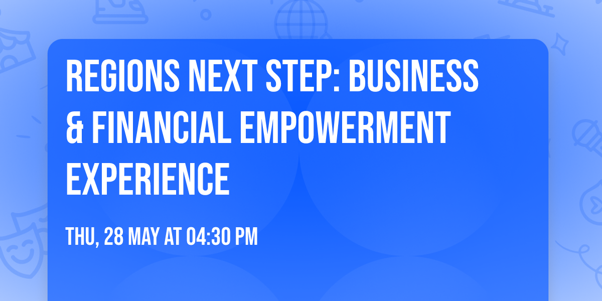 Regions Next Step: Business & Financial Empowerment Experience
