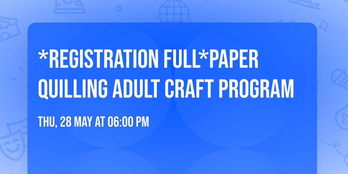 *REGISTRATION FULL*Paper Quilling Adult Craft Program