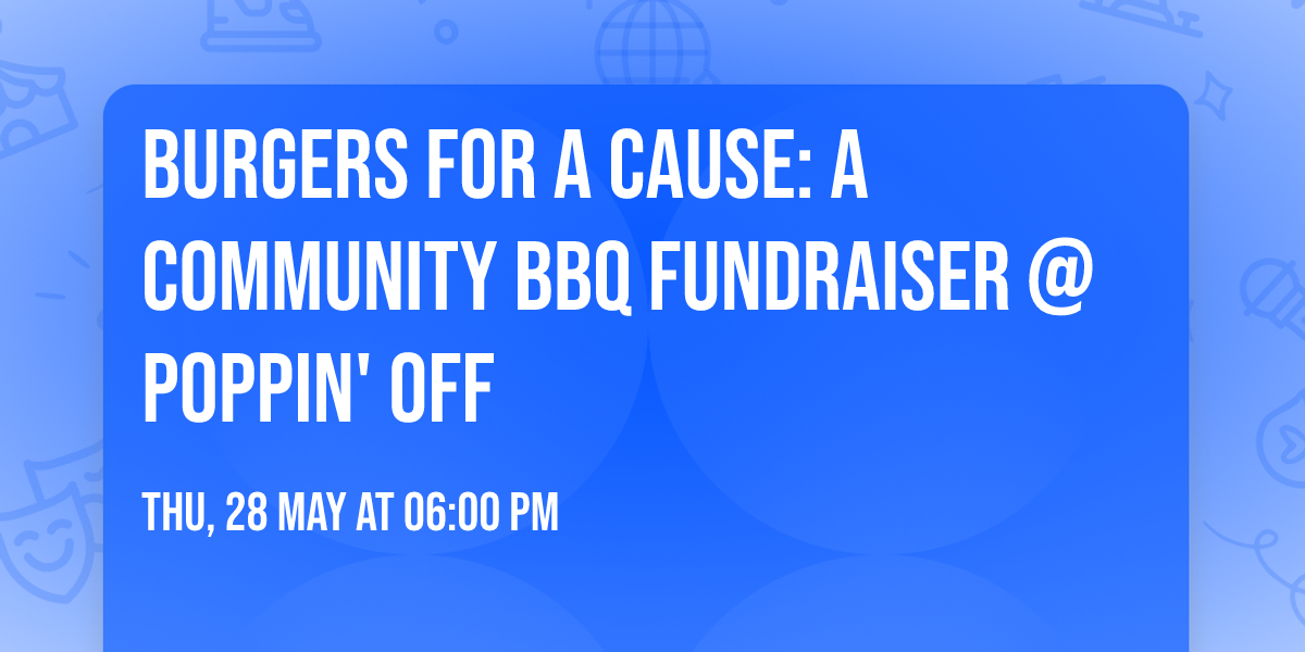 \ud83c\udf54\ud83d\udd25 Burgers for a Cause: A Community BBQ Fundraiser @ Poppin' Off \ud83c\udfa8